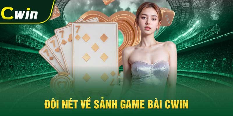 Đôi nét về sảnh game bài Cwin