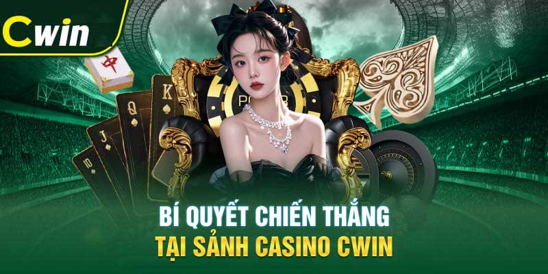 Bí quyết chiến thắng tại sảnh Casino Cwin