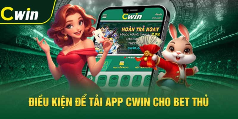 Các điều kiện để tải ứng dụng Cwin cho người chơi cá cược