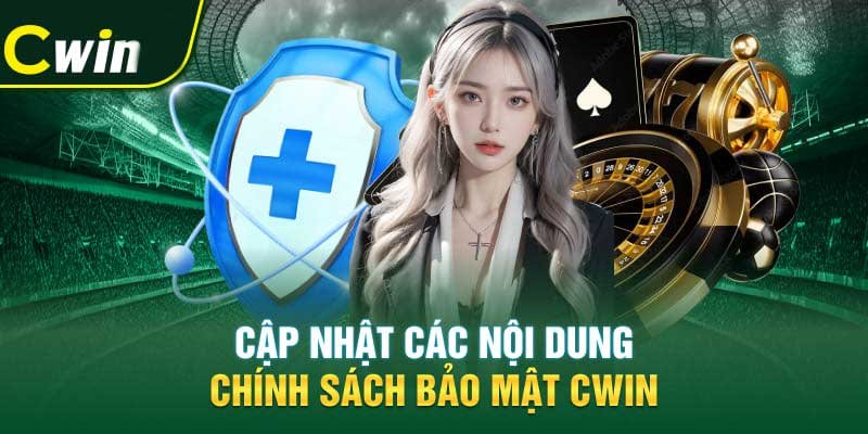 Cập nhật các nội dung chính sách bảo mật Cwin