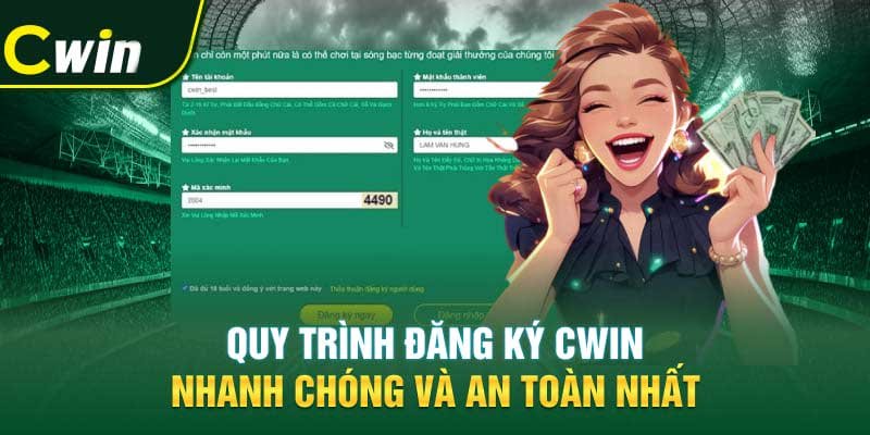 Quy trình đăng ký Cwin nhanh chóng và an toàn nhất