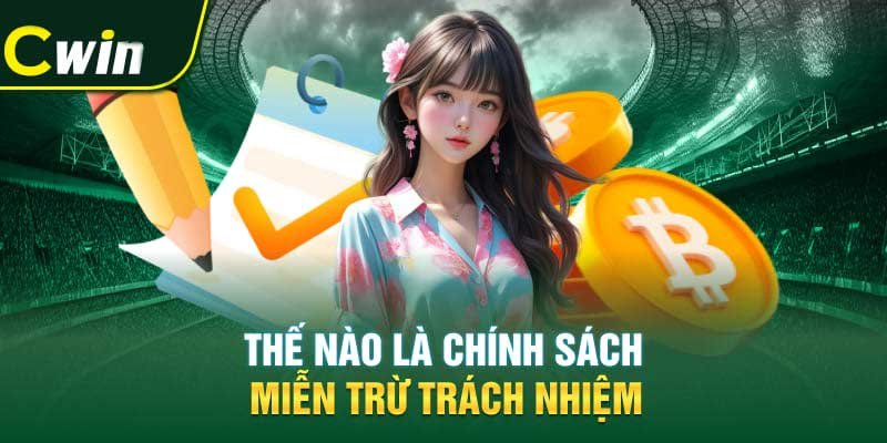 Miễn Trừ Trách Nhiệm Cwin: Hướng Dẫn và Quy Định Quan Trọng