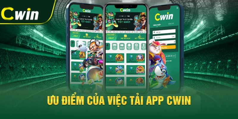 Lợi ích của việc tải ứng dụng Cwin