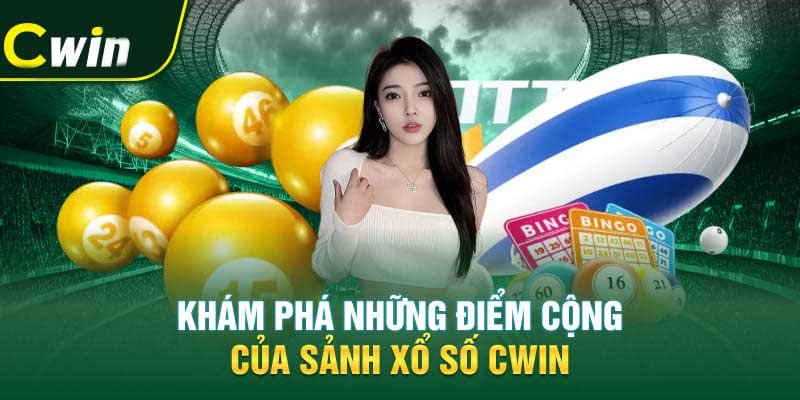 Khám phá những lợi ích của sảnh xổ số Cwin