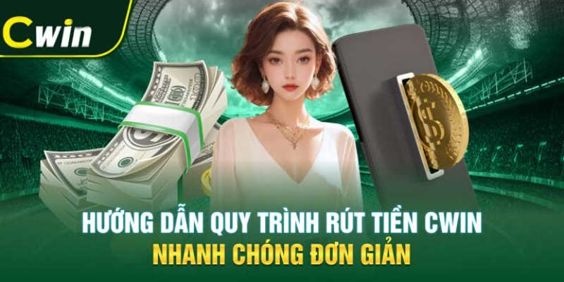 Rút Tiền Cwin: Hướng Dẫn Chi Tiết và Nhanh Chóng 2023