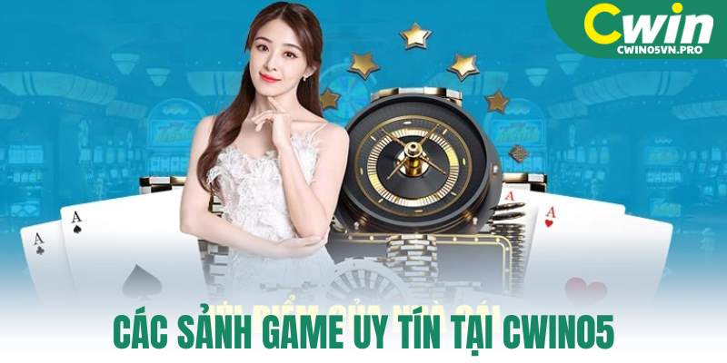 Các sảnh game uy tín tại Cwin05